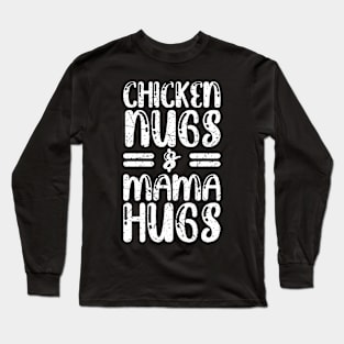 Chicken Nugs And Mama Hugs Long Sleeve T-Shirt